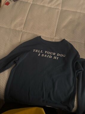 “Tell your dog I said hi” sweatshirt